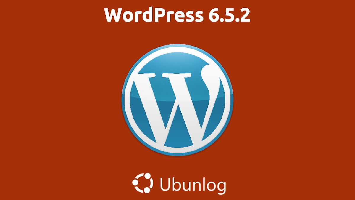 Sobre WordPress y las novedades de su nueva versión 6.5.2 | Ubunlog