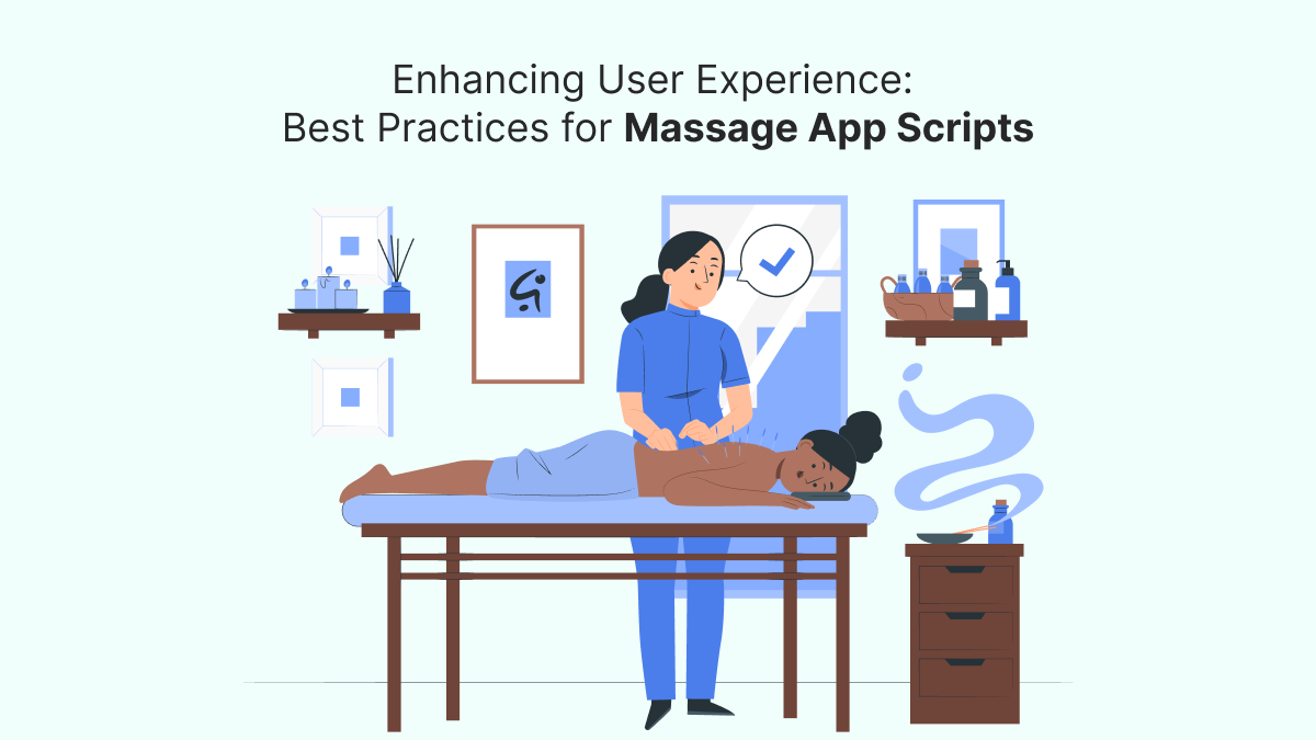 Enhancing User Experience: Best Practices for Massage App Scripts – Uber for Massage App – On-Demand Massage Solution